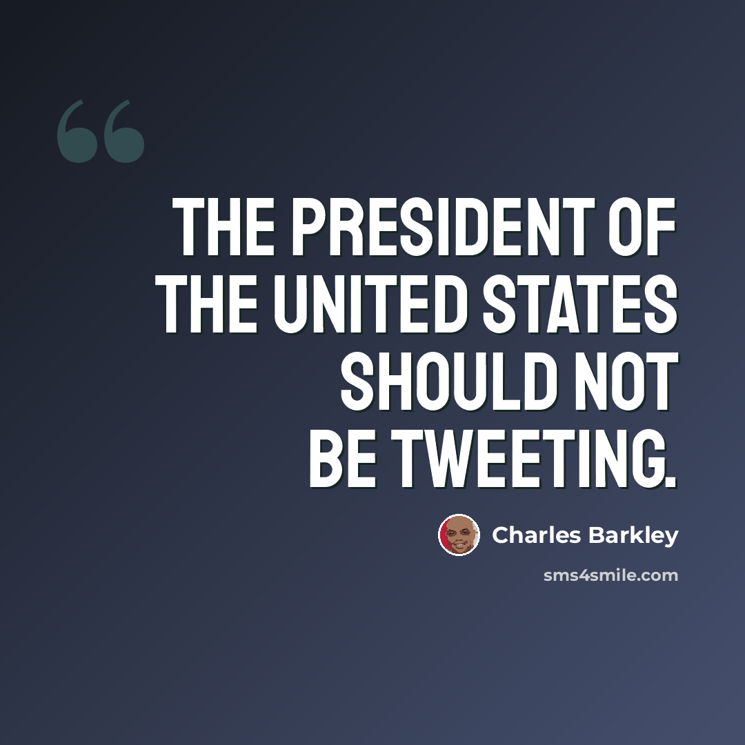 “The president of the United States should not be tweeting.” quote by Charles Barkley