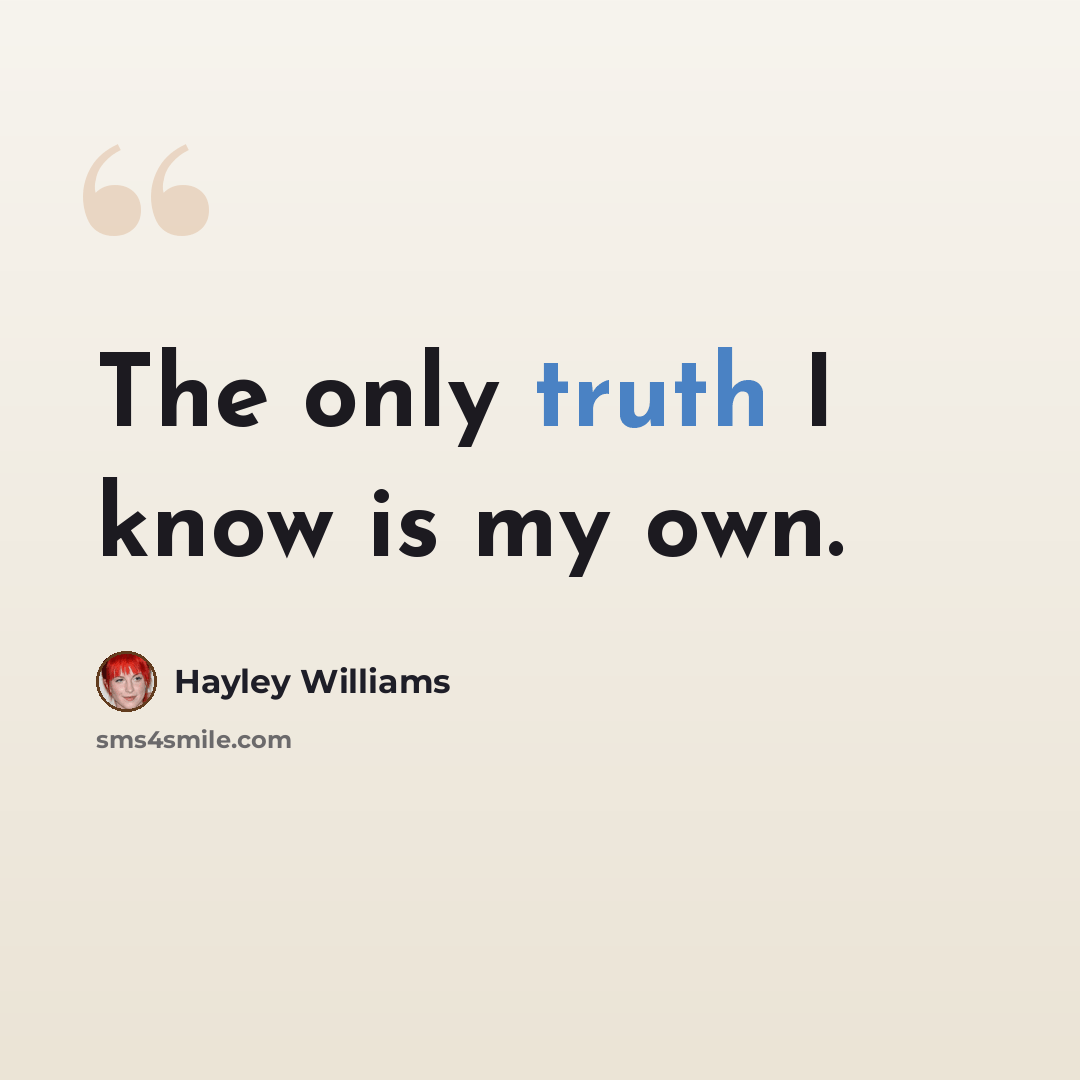 “The only truth I know is my own.” quote by Hayley Williams