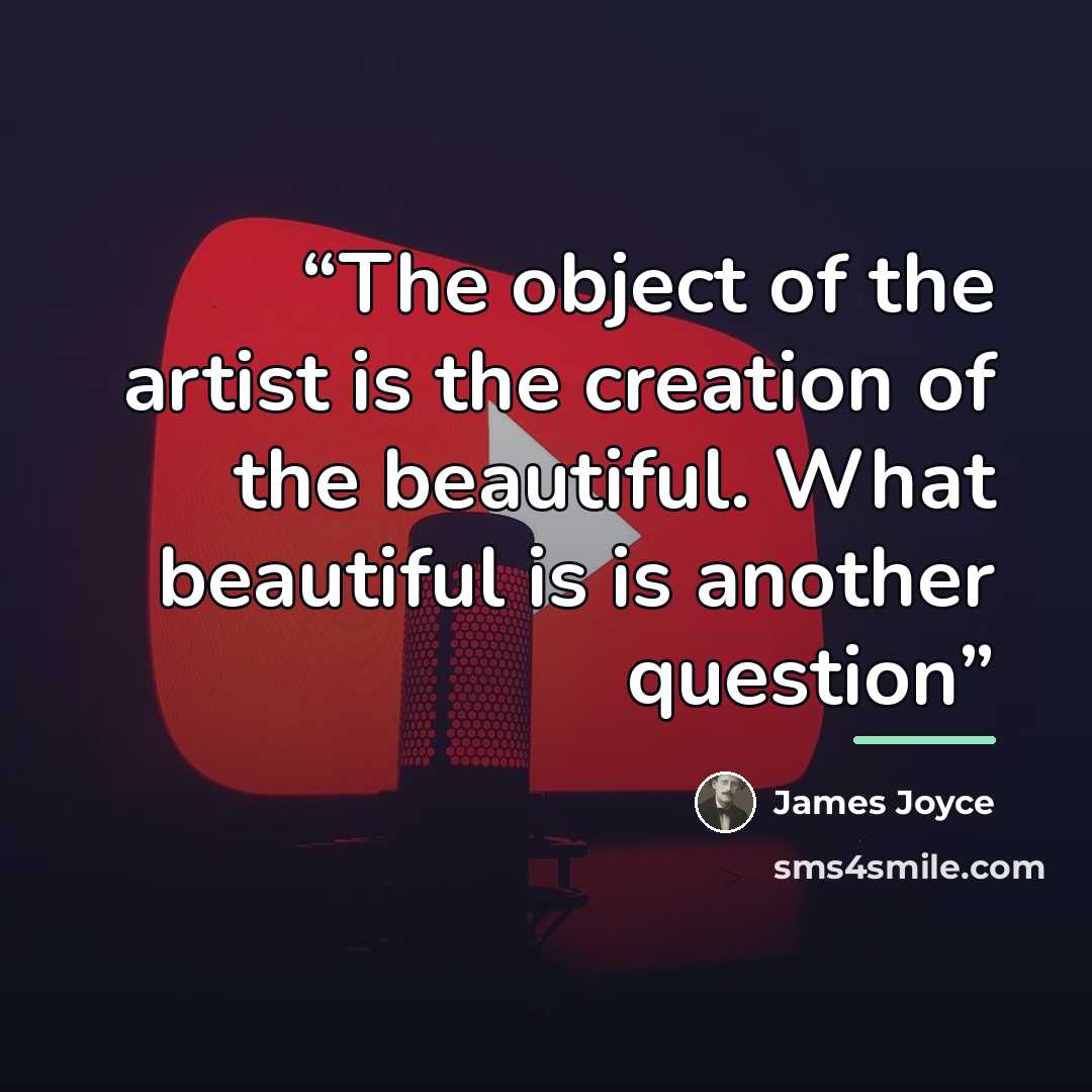 “The object of the artist is the creation of the beautiful. What beautiful is is another question” quote by James Joyce