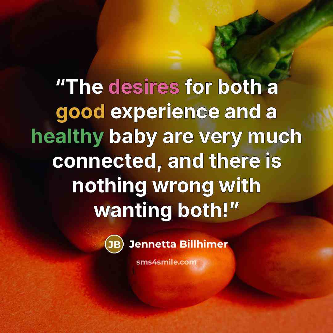 “The desires for both a good experience and a healthy baby are very much connected, and there is nothing wrong with wanting both!” quote by Jennetta Billhimer