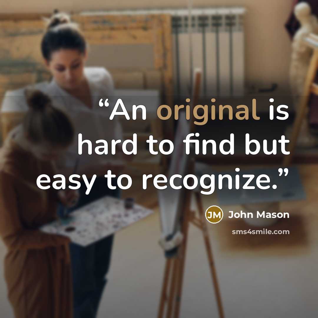 “An original is hard to find but easy to recognize.” quote by John Mason