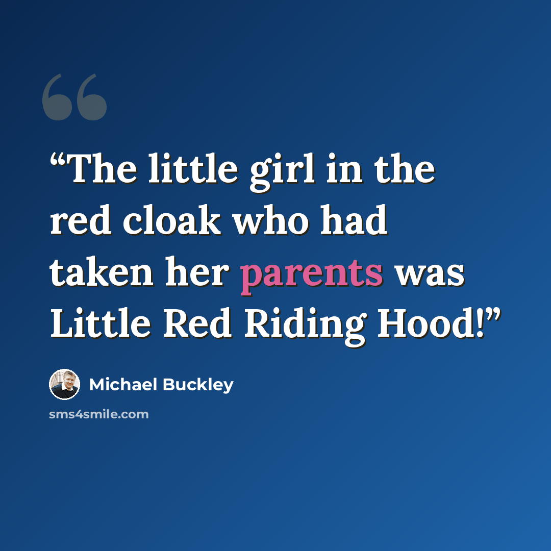 “The little girl in the red cloak who had taken her parents was Little Red Riding Hood!” quote by Michael Buckley