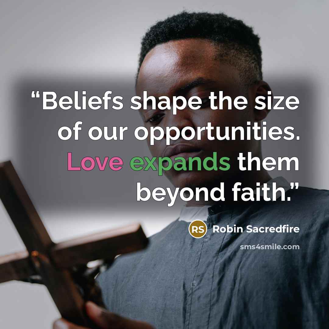 “Beliefs shape the size of our opportunities. Love expands them beyond faith.” quote by Robin Sacredfire