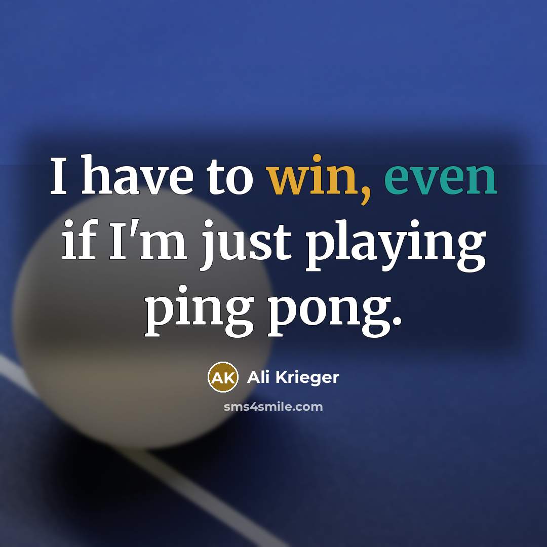 “I have to win, even if I'm just playing ping pong.” quote by Ali Krieger
