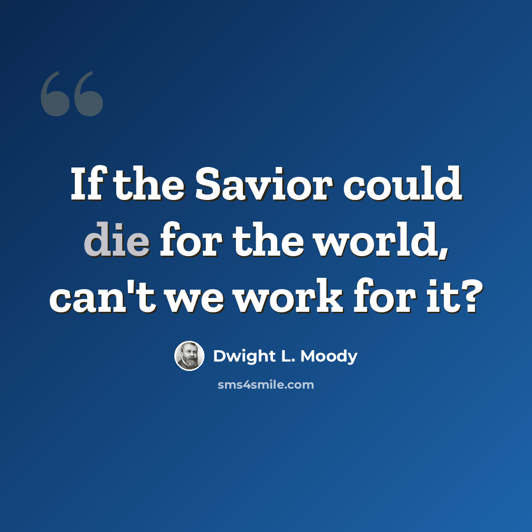 “If the Savior could die for the world, can't we work for it?” quote by Dwight L. Moody