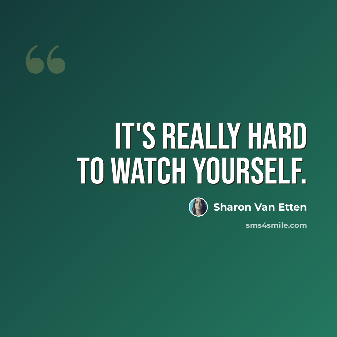 “It's really hard to watch yourself.” quote by Sharon Van Etten