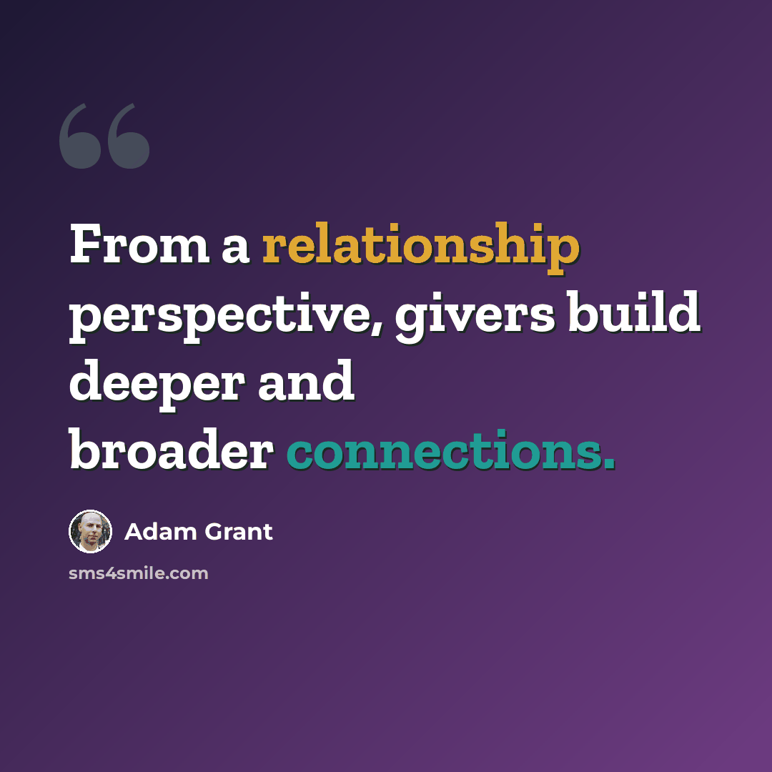“From a relationship perspective, givers build deeper and broader connections.” quote by Adam Grant
