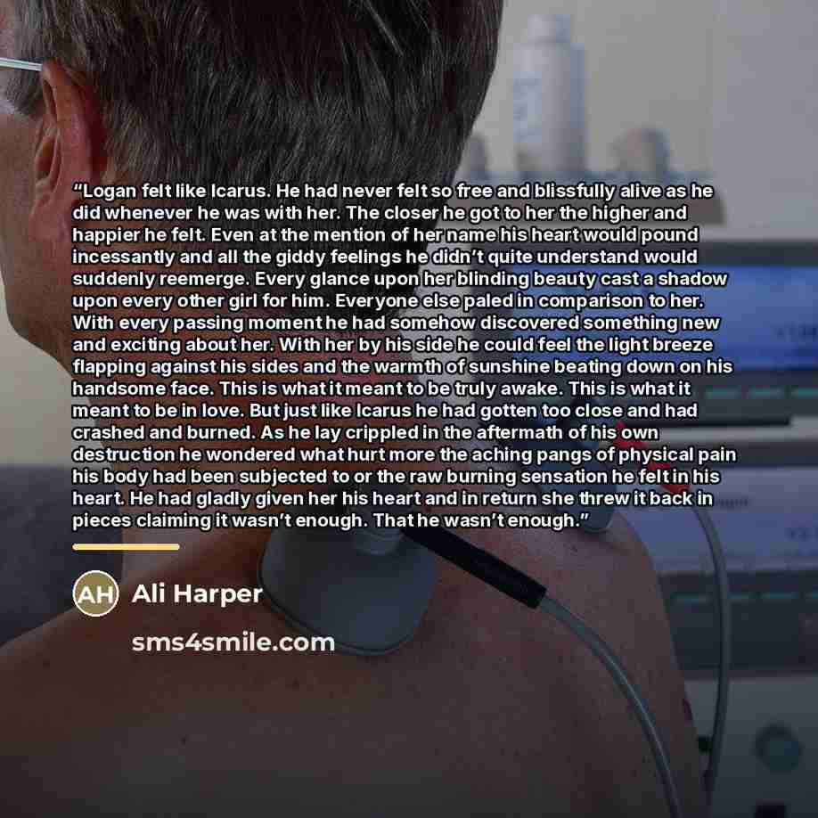 “Logan felt like Icarus. He had never felt so free and blissfully alive as he did whenever he was with her. The closer he got to her the higher and happier he felt. Even at the mention of her name his heart would pound incessantly and all the giddy feelings he didn’t quite understand would suddenly…” quote by Ali Harper