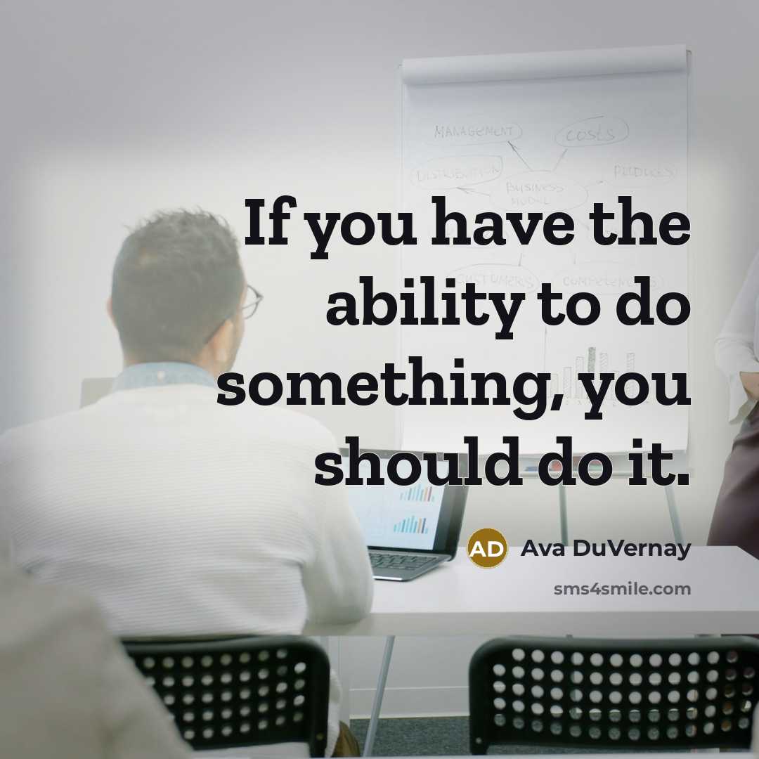 “If you have the ability to do something, you should do it.” quote by Ava DuVernay