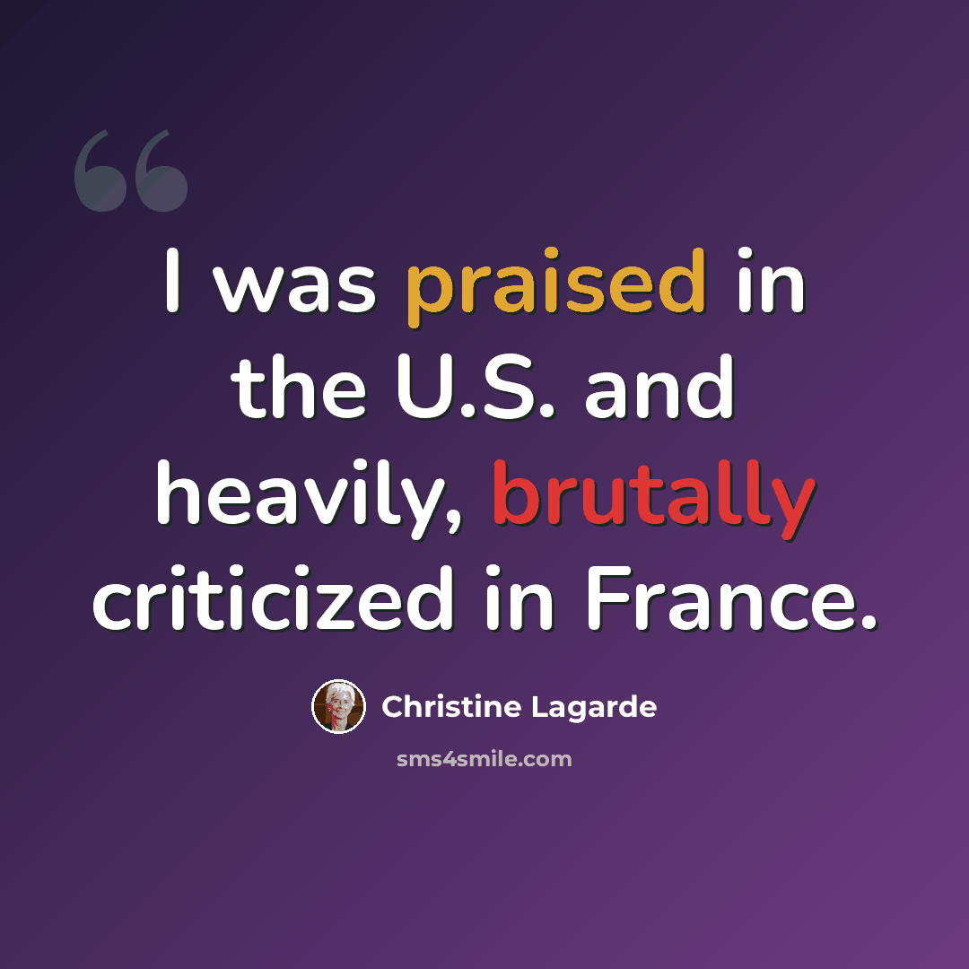 “I was praised in the U.S. and heavily, brutally criticized in France.” quote by Christine Lagarde