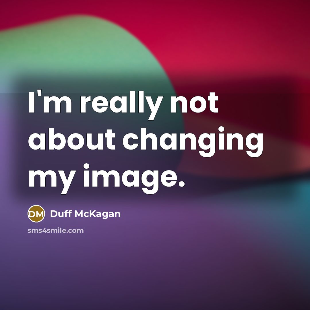“I'm really not about changing my image.” quote by Duff McKagan