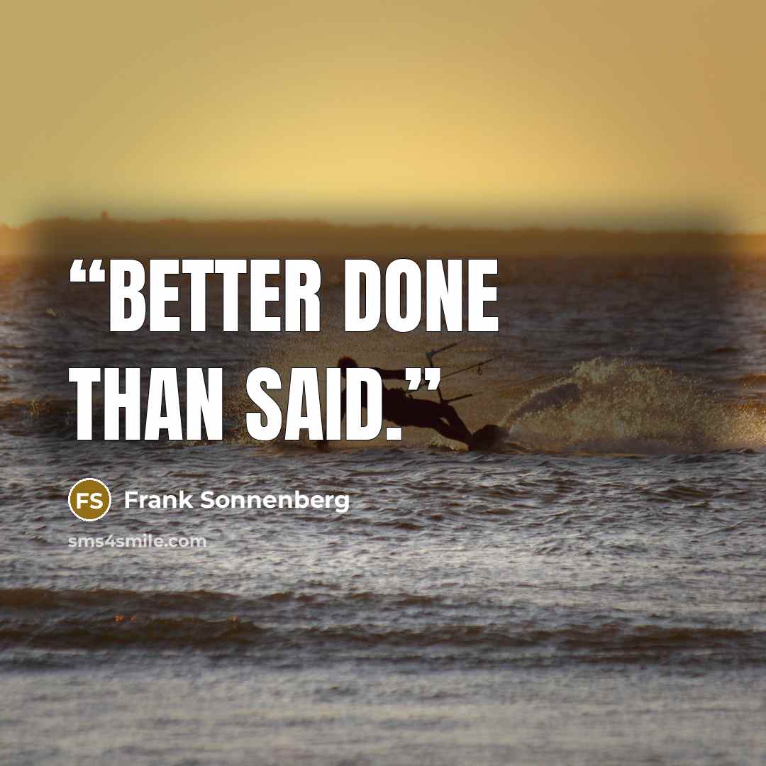 “Better done than said.” quote by Frank Sonnenberg