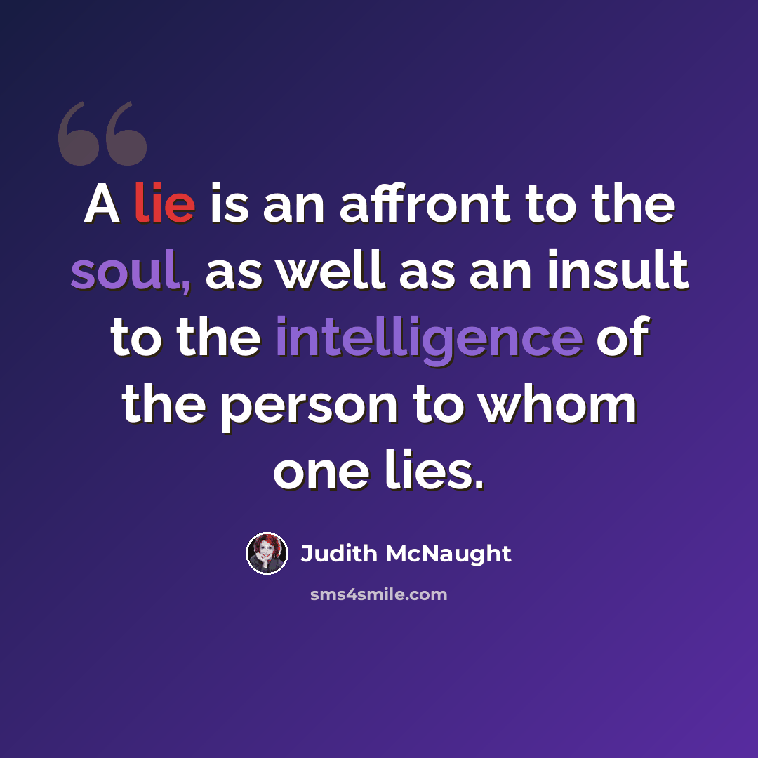“A lie is an affront to the soul, as well as an insult to the intelligence of the person to whom one lies.” quote by Judith McNaught