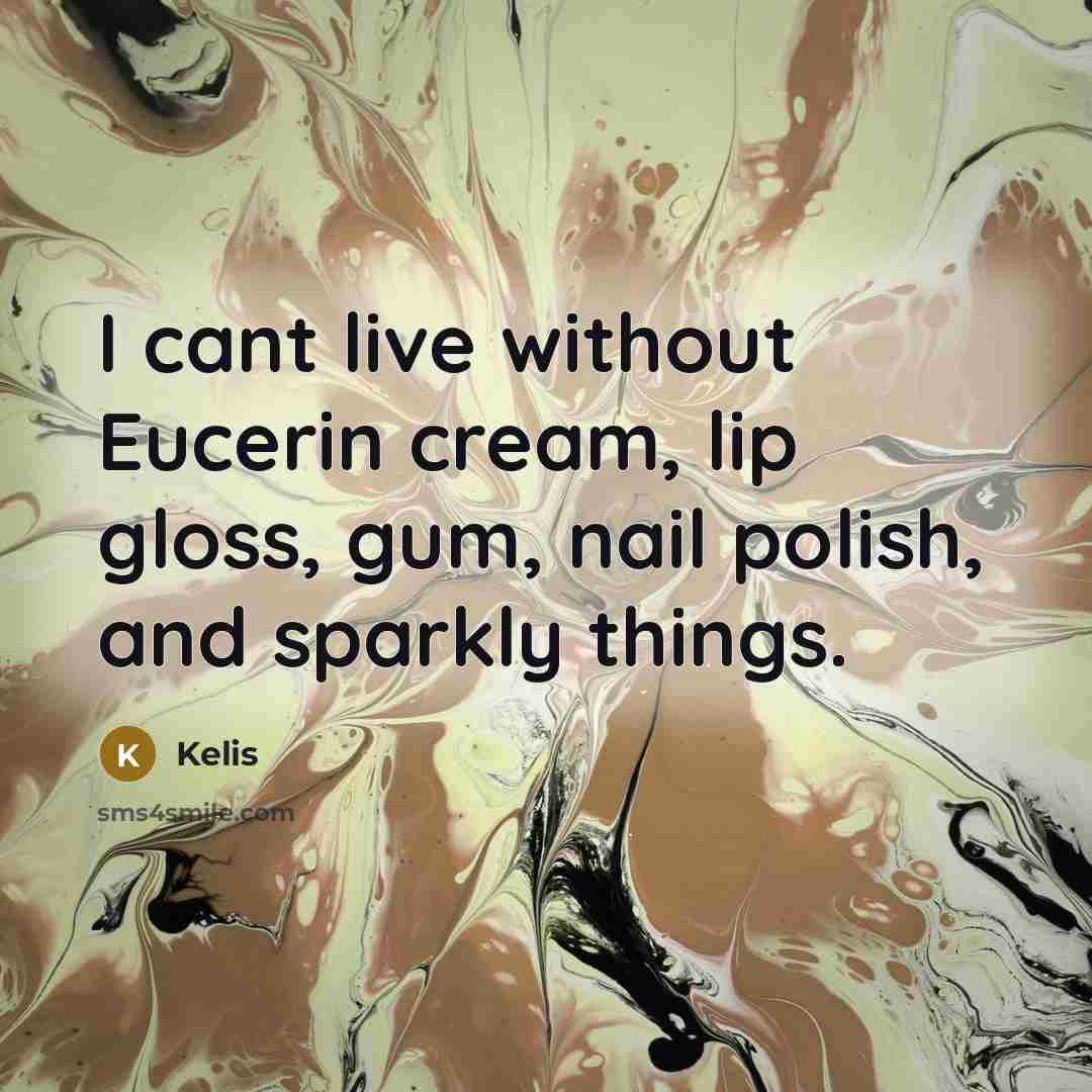“I cant live without Eucerin cream, lip gloss, gum, nail polish, and sparkly things.” quote by Kelis
