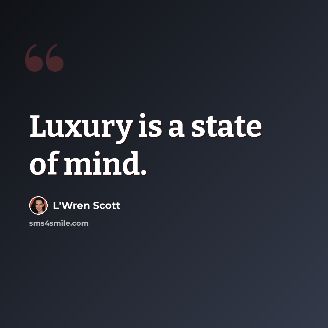“Luxury is a state of mind.” quote by L'Wren Scott