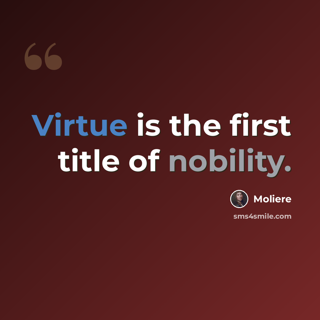 “Virtue is the first title of nobility.” quote by Moliere