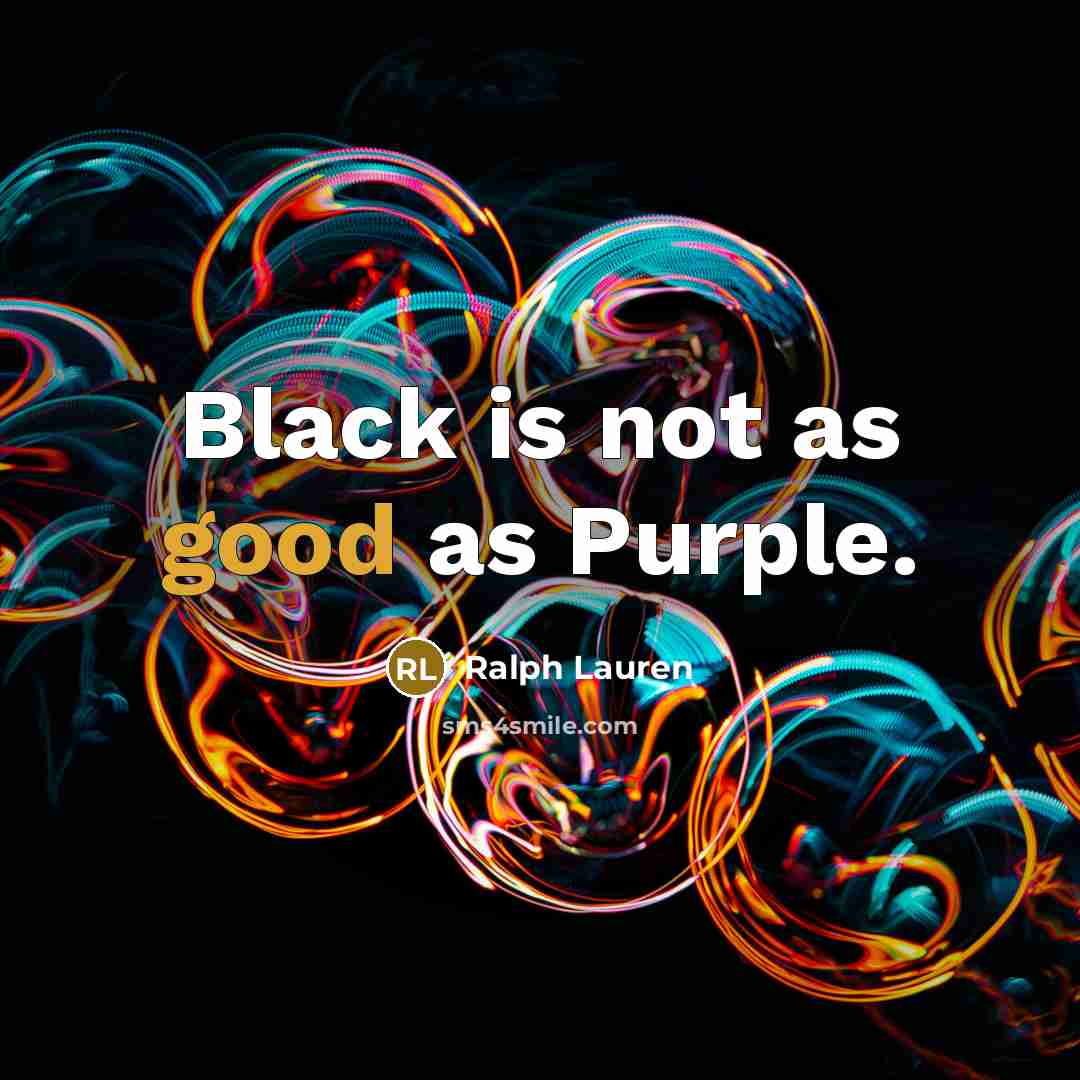 “Black is not as good as Purple.” quote by Ralph Lauren