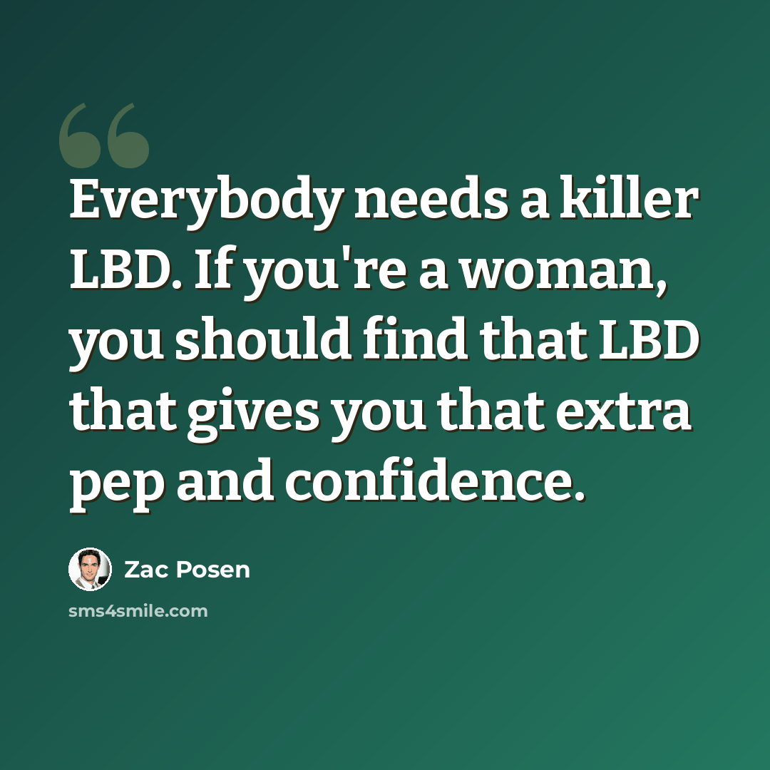 “Everybody needs a killer LBD. If you're a woman, you should find that LBD that gives you that extra pep and confidence.” quote by Zac Posen