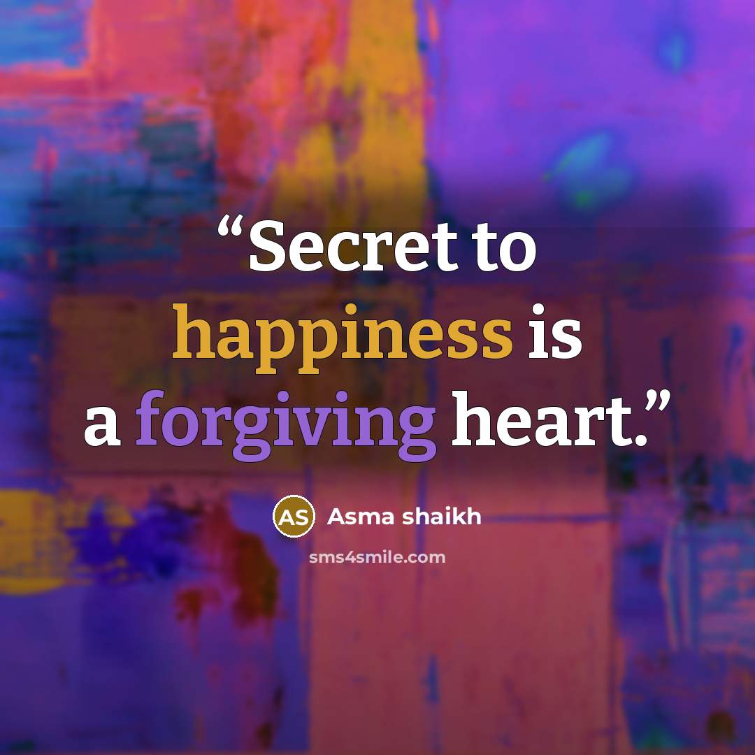 “Secret to happiness is a forgiving heart.” quote by Asma shaikh