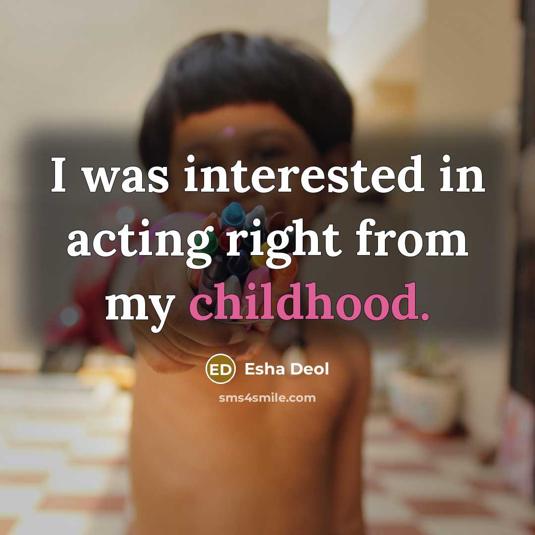 “I was interested in acting right from my childhood.” quote by Esha Deol