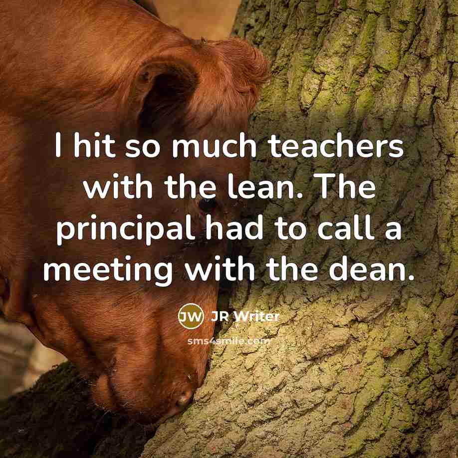 “I hit so much teachers with the lean. The principal had to call a meeting with the dean.” quote by JR Writer