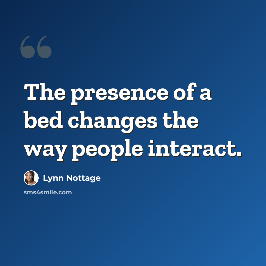 “The presence of a bed changes the way people interact.” quote by Lynn Nottage
