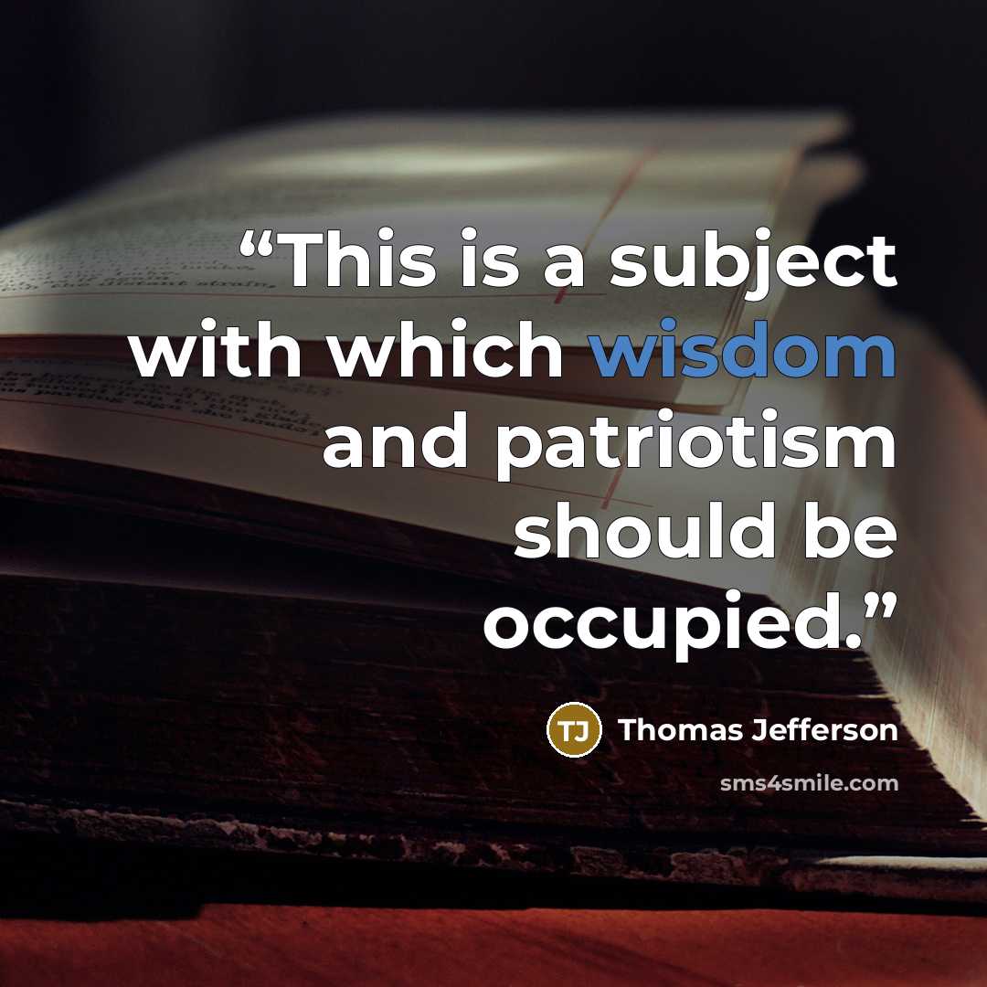 “This is a subject with which wisdom and patriotism should be occupied.” quote by Thomas Jefferson