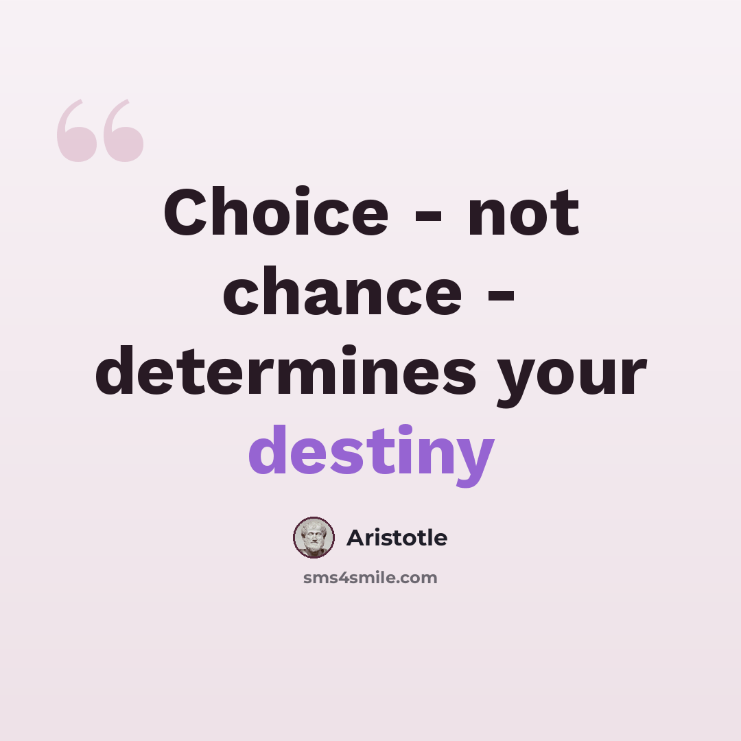 “Choice - not chance - determines your destiny” quote by Aristotle
