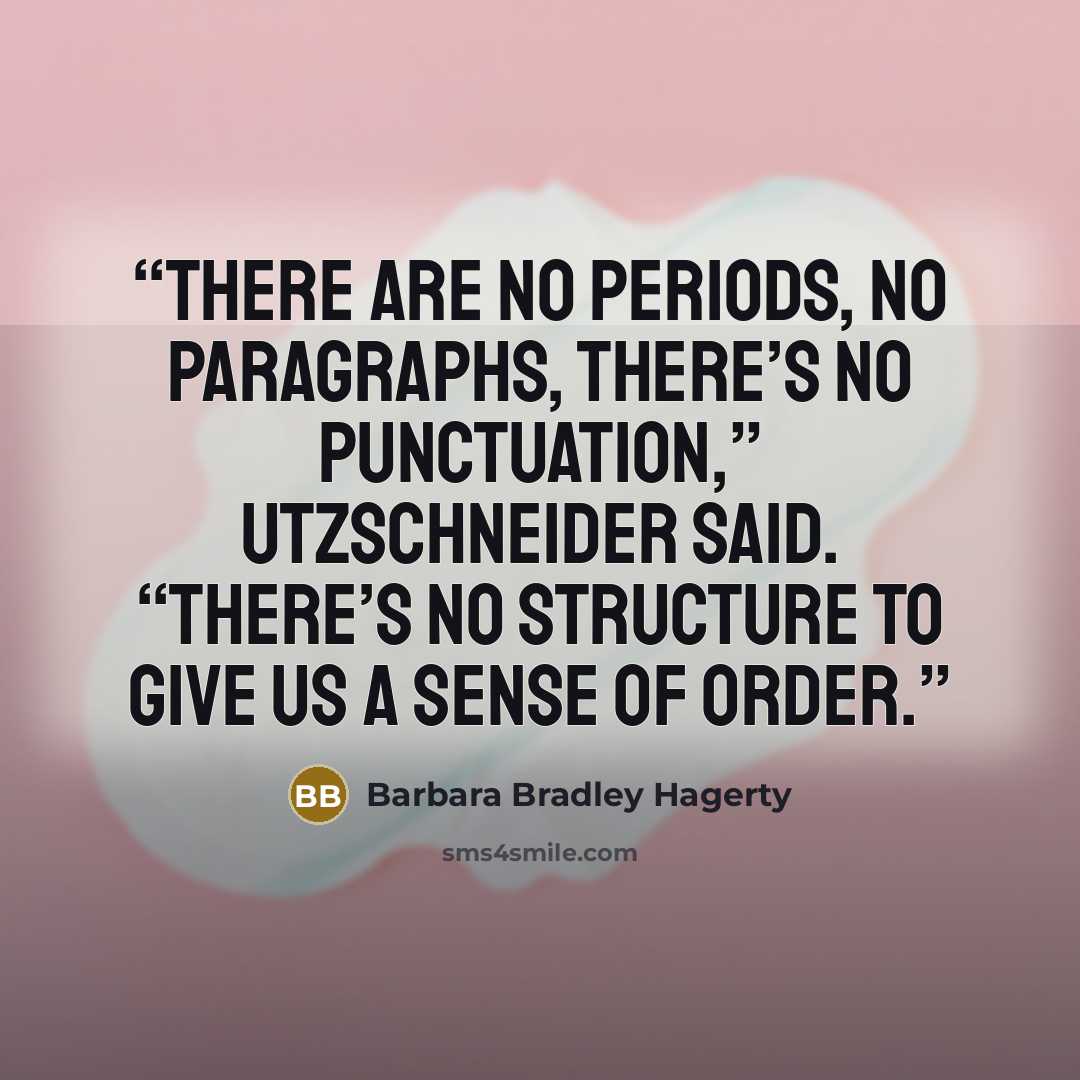 “There are no periods, no paragraphs, there’s no punctuation,” Utzschneider said. “There’s no structure to give us a sense of order.” quote by Barbara Bradley Hagerty