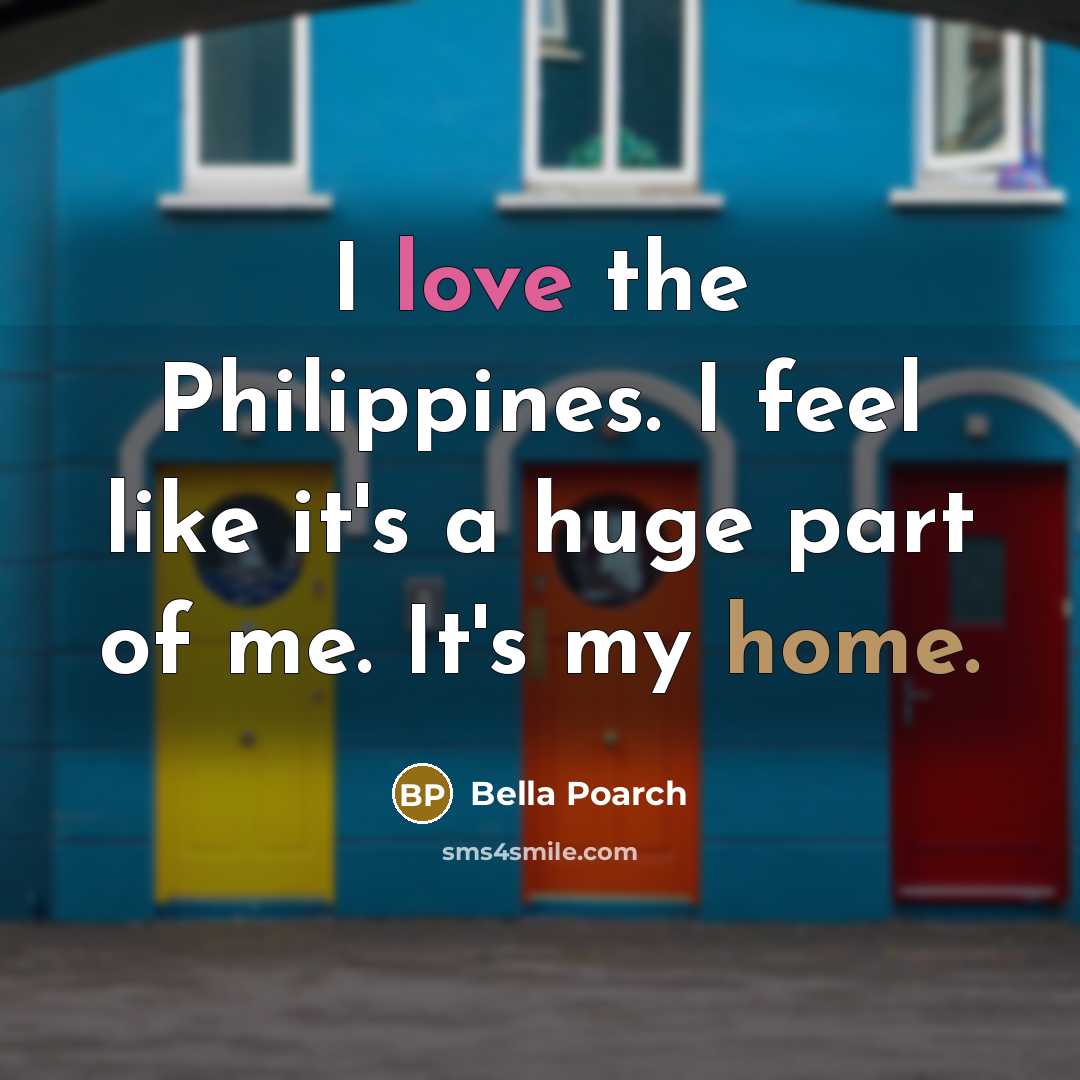 “I love the Philippines. I feel like it's a huge part of me. It's my home.” quote by Bella Poarch
