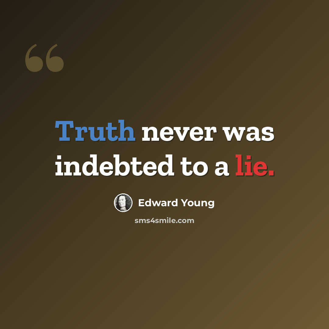“Truth never was indebted to a lie.” quote by Edward Young