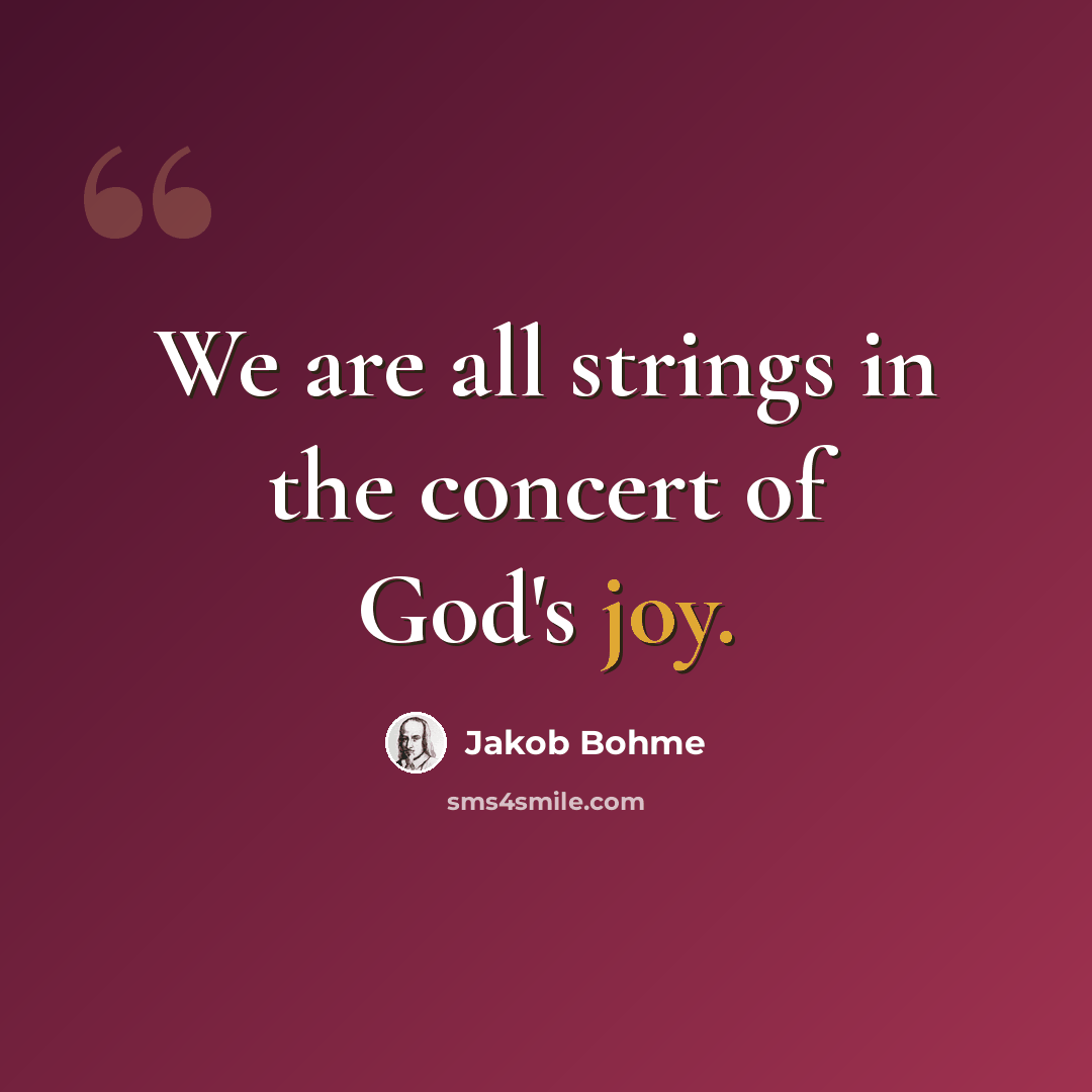 “We are all strings in the concert of God's joy.” quote by Jakob Bohme