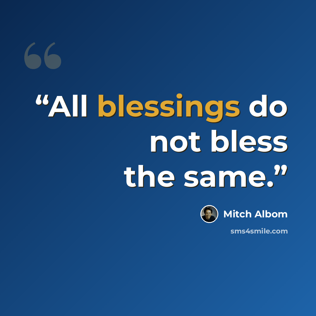 “All blessings do not bless the same.” quote by Mitch Albom