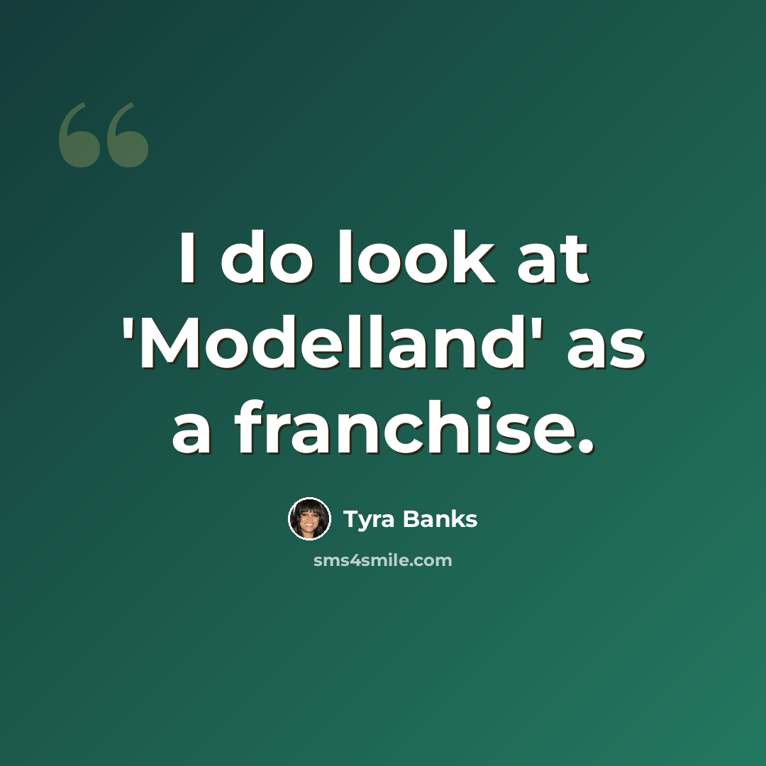 “I do look at 'Modelland' as a franchise.” quote by Tyra Banks