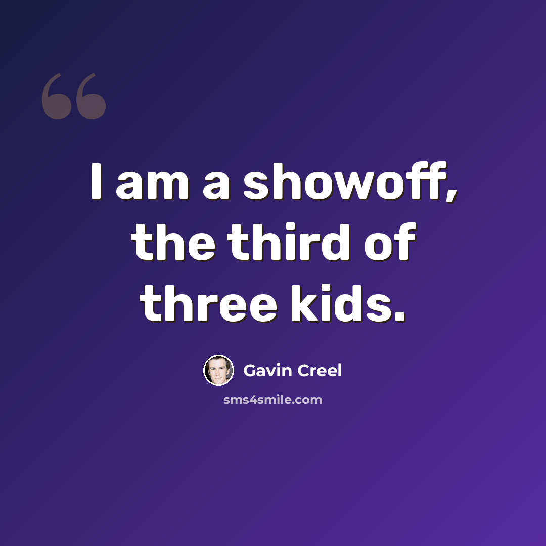 “I am a showoff, the third of three kids.” quote by Gavin Creel