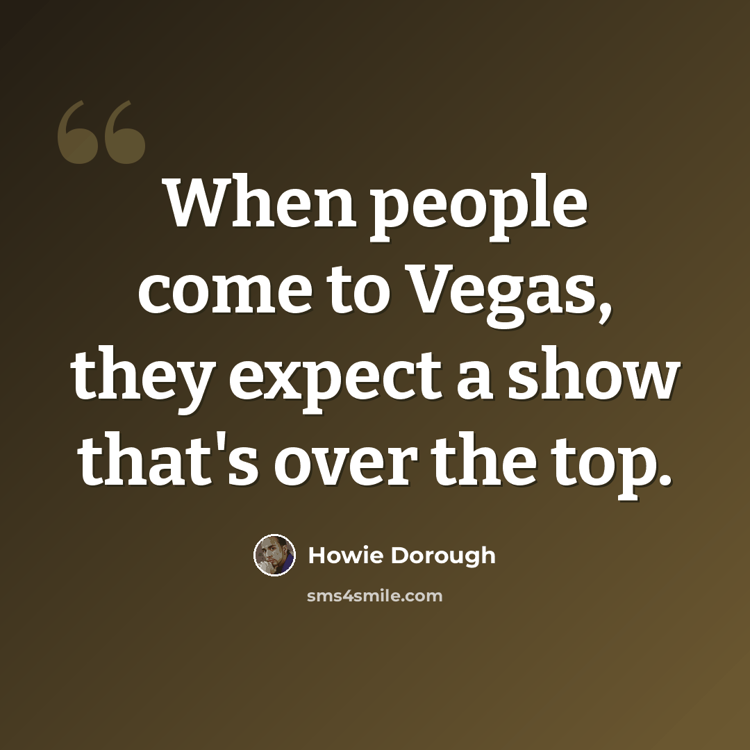 “When people come to Vegas, they expect a show that's over the top.” quote by Howie Dorough
