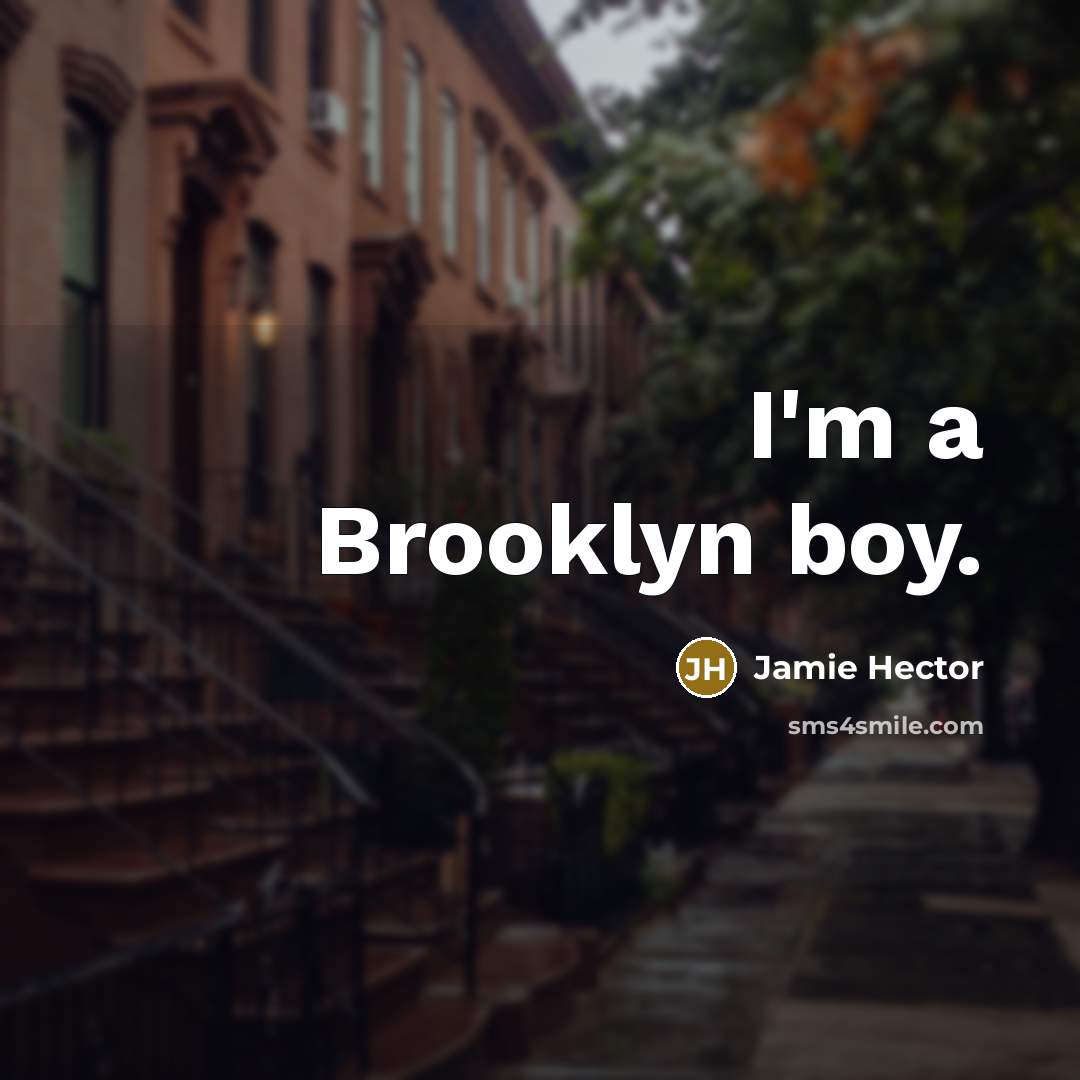 “I'm a Brooklyn boy.” quote by Jamie Hector