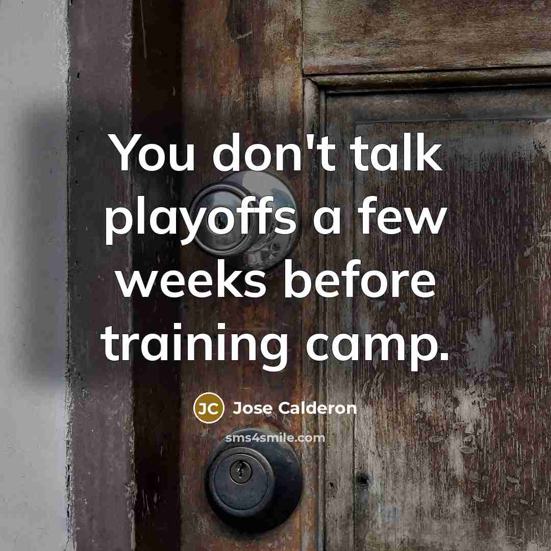 “You don't talk playoffs a few weeks before training camp.” quote by Jose Calderon