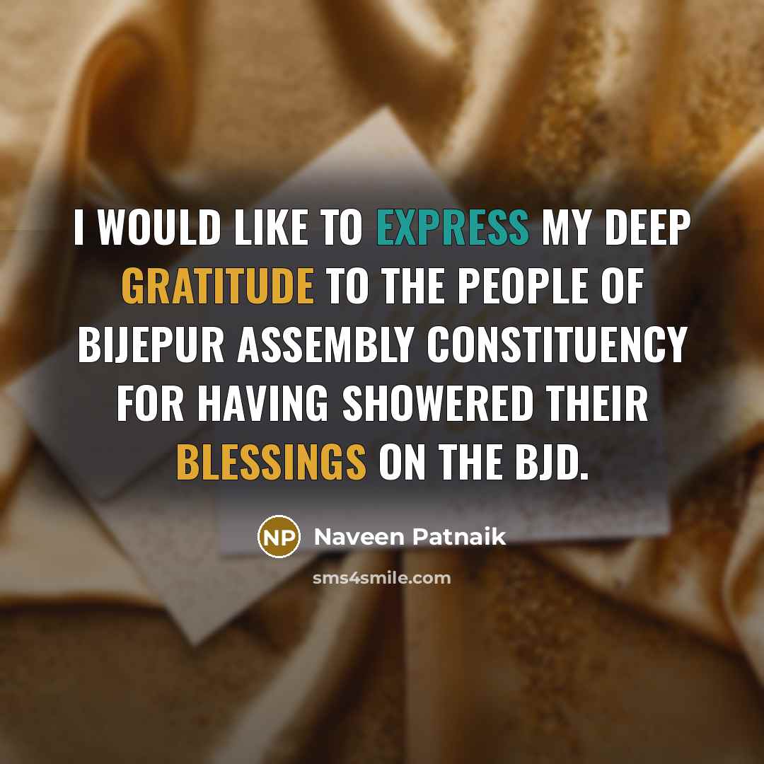 “I would like to express my deep gratitude to the people of Bijepur Assembly constituency for having showered their blessings on the BJD.” quote by Naveen Patnaik