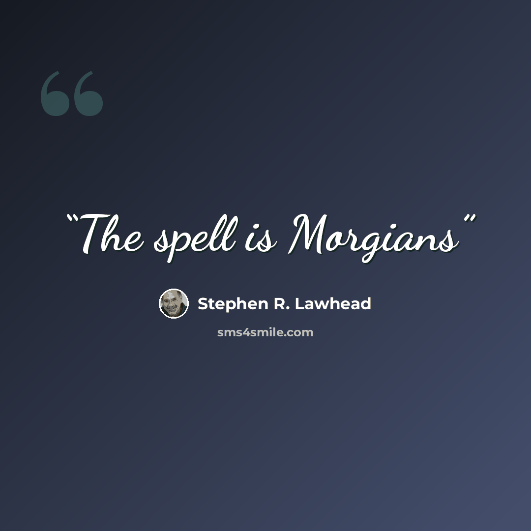 “The spell is Morgians” quote by Stephen R. Lawhead