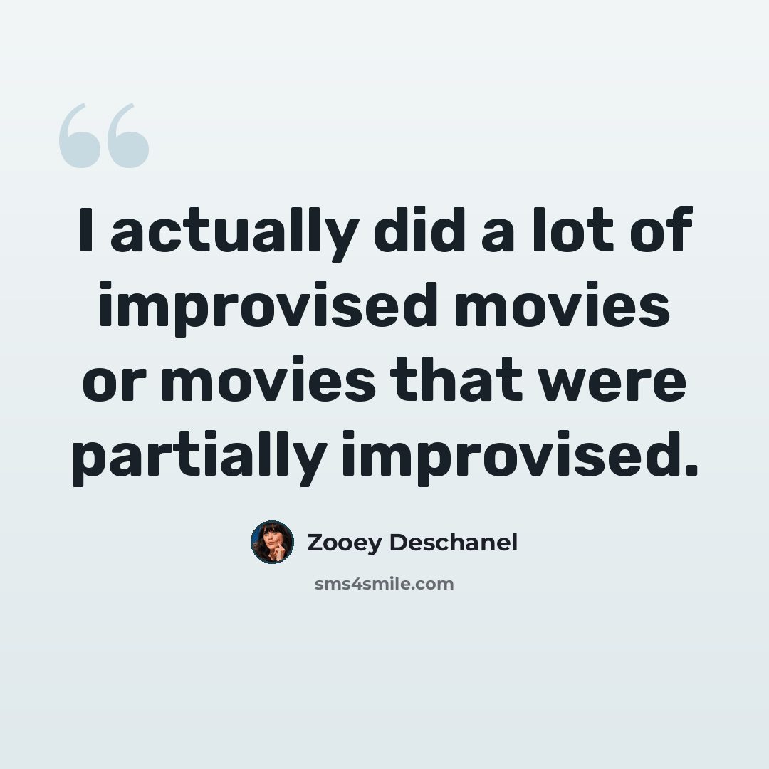 “I actually did a lot of improvised movies or movies that were partially improvised.” quote by Zooey Deschanel