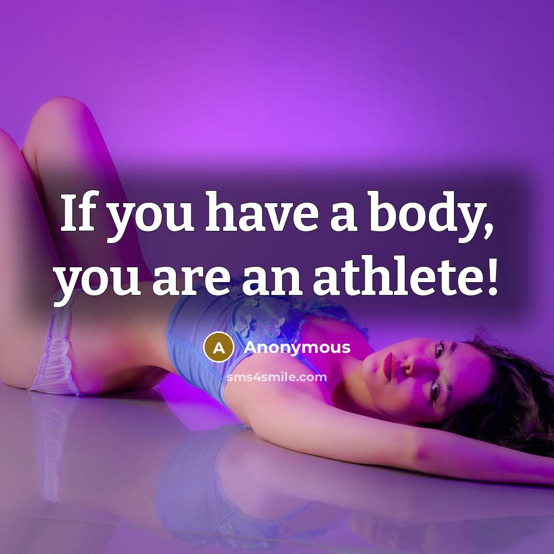 “If you have a body, you are an athlete!” quote by Anonymous