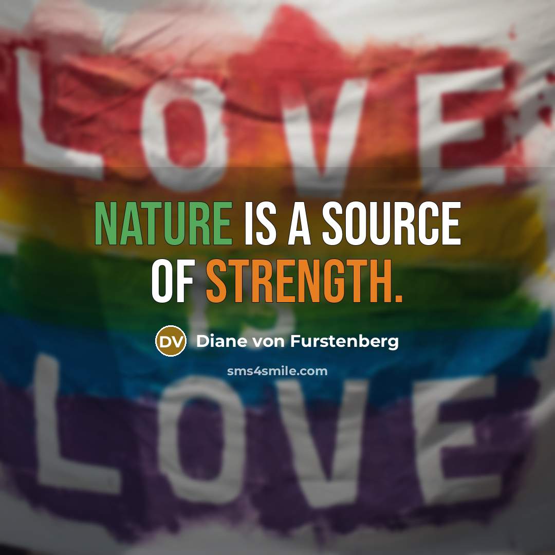 “Nature is a source of strength.” quote by Diane von Furstenberg