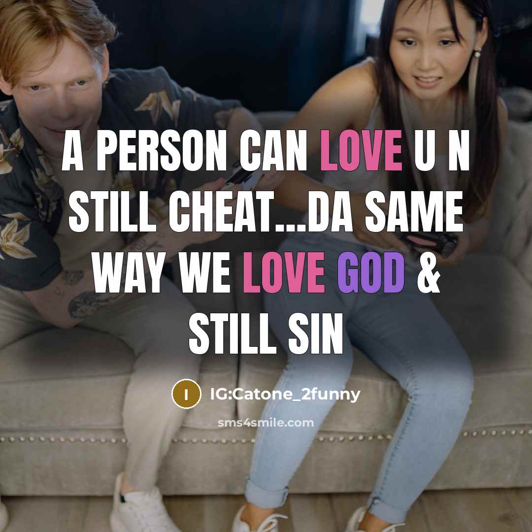 “A person can love u N still cheat...da same way we love God & still sin” quote by IG:Catone_2funny