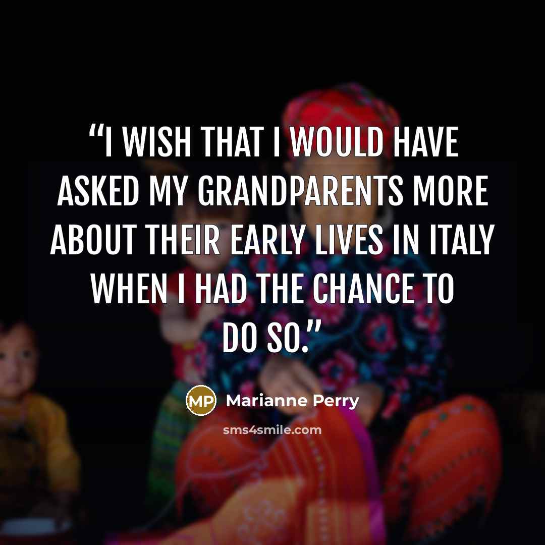“I wish that I would have asked my grandparents more about their early lives in Italy when I had the chance to do so.” quote by Marianne Perry