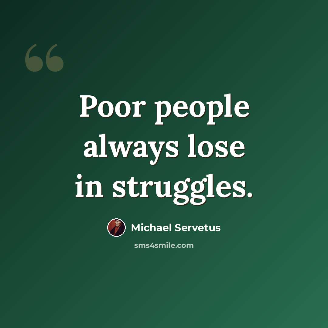 “Poor people always lose in struggles.” quote by Michael Servetus