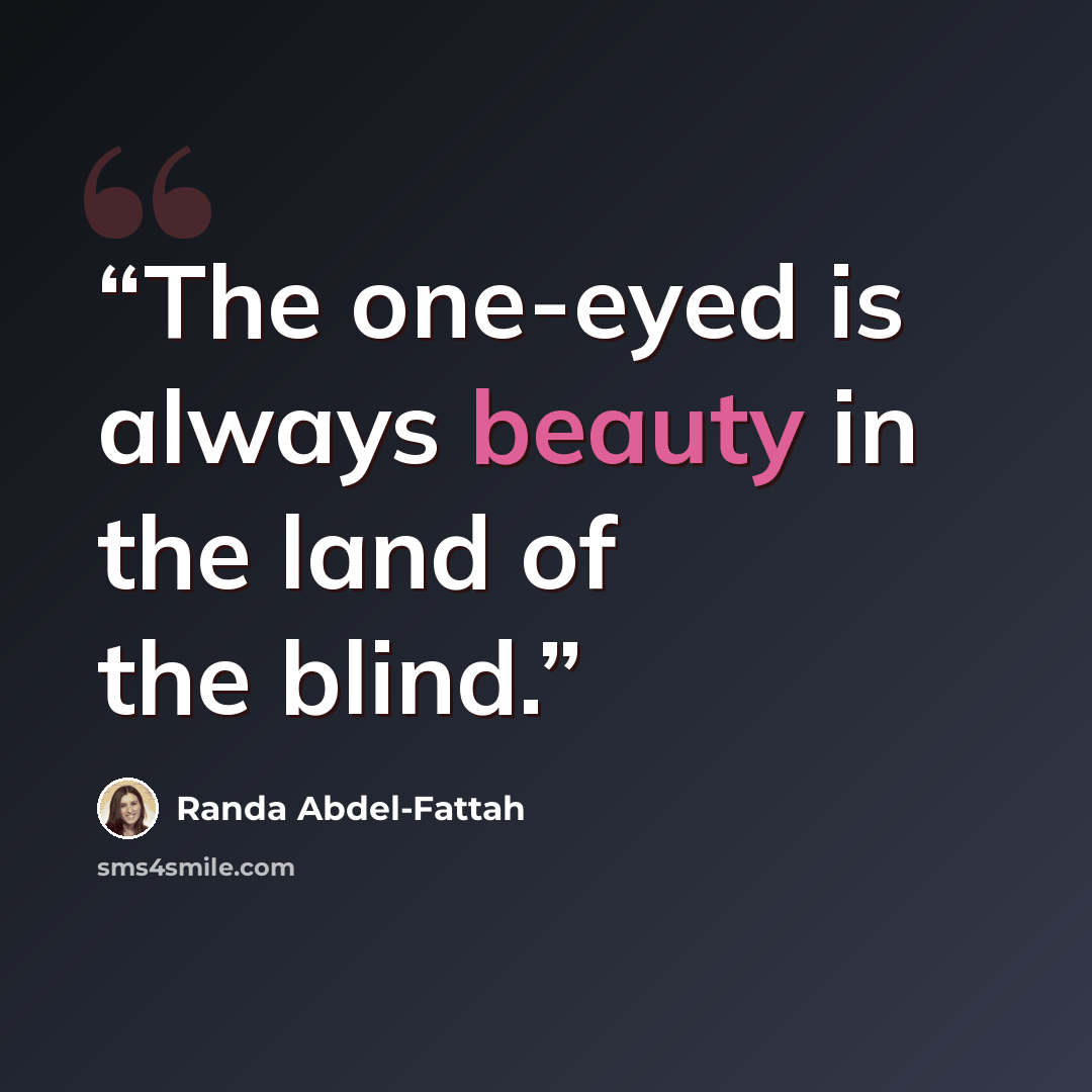 “The one-eyed is always beauty in the land of the blind.” quote by Randa Abdel-Fattah