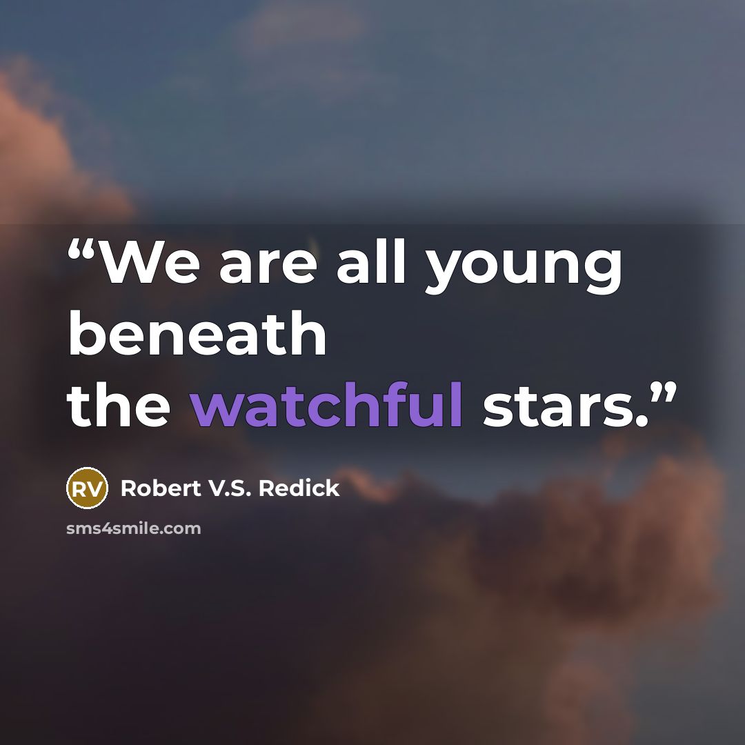 “We are all young beneath the watchful stars.” quote by Robert V.S. Redick
