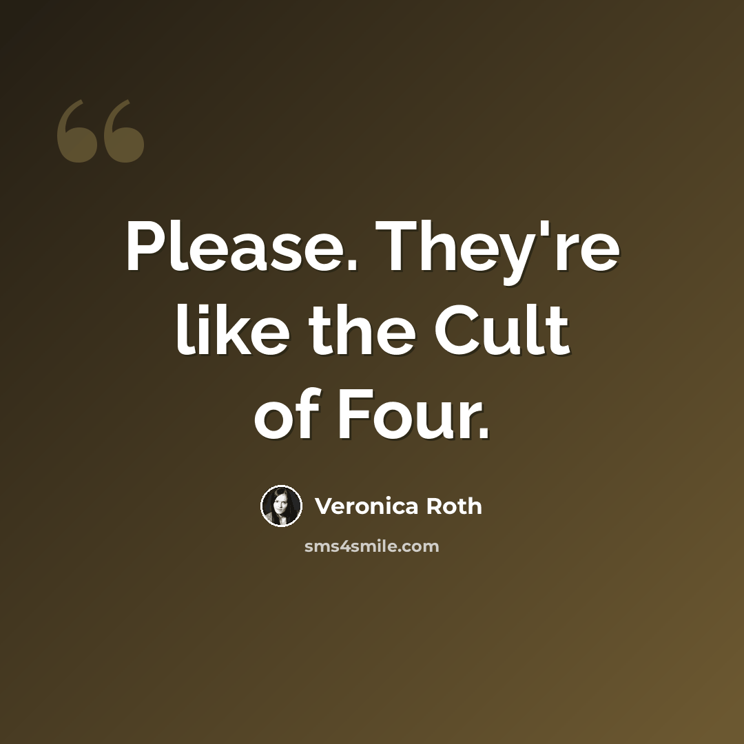 “Please. They're like the Cult of Four.” quote by Veronica Roth