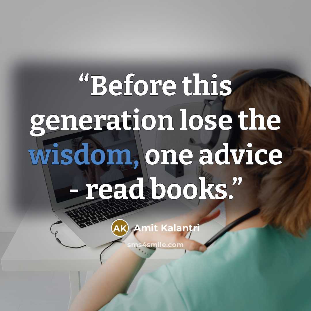 “Before this generation lose the wisdom, one advice - read books.” quote by Amit Kalantri